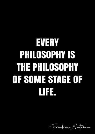 Every philosophy is the philosophy of some stage of life. – Friedrich Nietzsche Quote QWOB Collection. Search for QWOB with the quote or author to find more quotes in my style… • Millions of unique designs by independent artists. Find your thing. Philosophy Quotes Deep Wisdom So True, Intellectual Quotes Philosophy, Abyss Quotes, Frederick Nietzsche Quotes, Philosophy Quotes Deep, Intellectual Quotes, Seeing Quotes, Nietzsche Quotes, White Quote