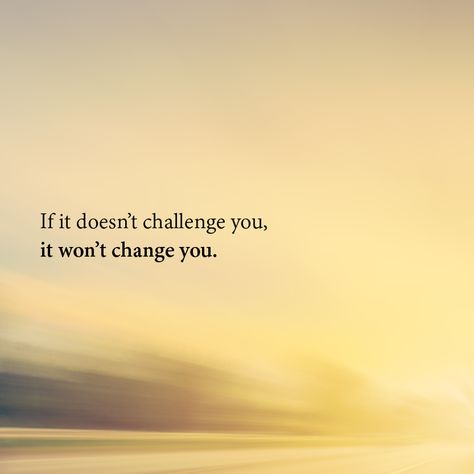 Inspirational Quote- If it doesn't challenge you, it won't change you. No Challenge No Change, If It Doesn’t Challenge You It Won’t Change You, If It Doesn’t Challenge You It Doesn’t Change You, 75 Hard, Dont Change, 2023 Vision, Summer Bucket, Summer 2023, Inspirational Quote