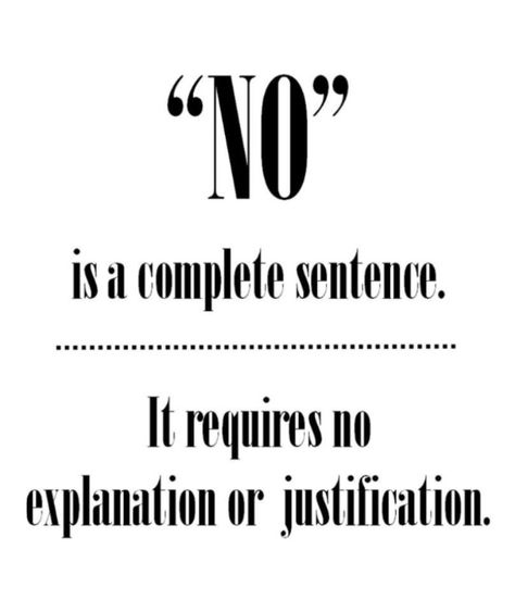 No Is A Complete Sentence Quote, Justification Quotes, No Explanation Quotes, Quotes About Saying No, Say No Without Explaining, Sentence Quotes, No Is A Full Sentence, Explanation Quotes, No Is A Complete Sentence