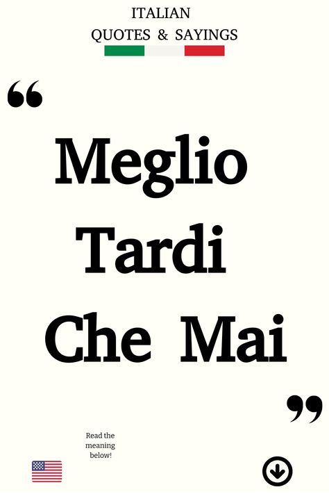 Italian Saying: Meglio Tardi Che Mai Short Italian Quotes, Funny Italian Sayings, Poetic Love Quotes, Italian Humor, Italian Life, Italian Quotes, Better Late Than Never, Taking Action, Perfect Word