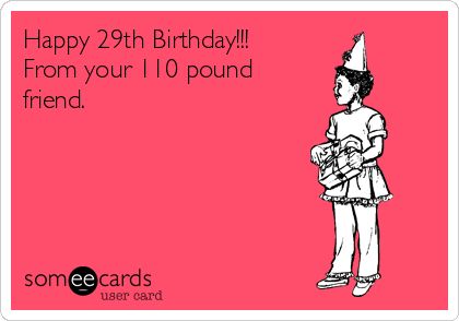 Happy 29th Birthday!!! From your 110 pound friend. Hbd Mom, Minion Meme, Funny Happy Birthday Meme, Happy 29th Birthday, Funny Happy Birthday Wishes, Birthday Quotes For Him, Birthday Memes, Happy Birthday Friend, Happy Birthday Quotes Funny