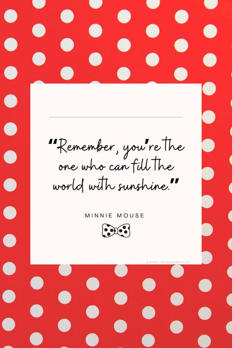 Disney Minnie Mouse Quote “Remember, you’re the one who can fill the world with sunshine.” Minnie Mouse Birthday Quotes, Minnie Mouse Sayings, Minnie Mouse Quotes Inspiration, Mickey Mouse Quotes Inspiration, Minnie Mouse Quotes, Mickey Mouse Sayings, Mickey Quotes, Disney Friendship Quotes, Disney World Quotes