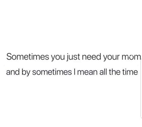 Sometimes you just need your mom.. and by sometimes, I mean all the time 🤚 I Want My Mom Back Quotes, Sometimes All U Need Is Ur Mom, Sometimes All You Need Quotes, I Need My Mom Quotes, Sometimes All You Need Is Your Mom, Send This To Your Mom, I Need My Mom, Bikes Quotes, Love My Mom Quotes