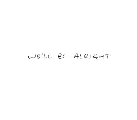 Tpwk In Harrys Handwriting, Harry Styles We'll Be Alright Handwriting, We'll Be Alright Harry Styles Handwriting, One Direction Tattoo Aesthetic, Love Related Tattoos, We’ll Be Alright Harry Styles Handwriting Tattoo, Harry Styles Tattoos Inspiration Well Be Alright, Well Be All Right Harry Styles Tattoo, Harry Styles Tattoos Tpwk