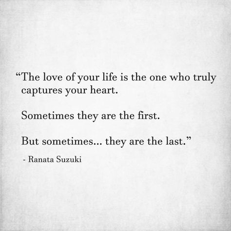 Ranata Suzuki on Instagram: “"The love of your life is the one who truly captures your heart.  Sometimes they are the first…  But sometimes...they are the last." -…” Right Love Wrong Time, Ranata Suzuki, Wedding Phrases, Right Person Wrong Time, I Miss You Quotes For Him, Love Soulmate, Missing You Quotes For Him, Soul Mate Love, I Miss You Quotes