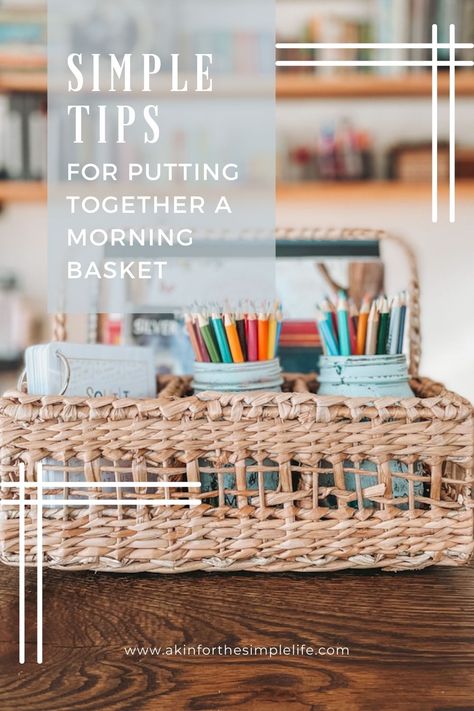 How to Put Together a Morning Basket - Akin for the Simple Life Homeschool Back To School Basket, Morning Homeschool Basket, 3rd Grade Morning Basket, Morning Basket Ideas Preschool, Morning Baskets For Homeschool, Morning Basket Homeschool Preschool, Homeschool Morning Basket Ideas, Morning Time Homeschool, Charlotte Mason Morning Basket