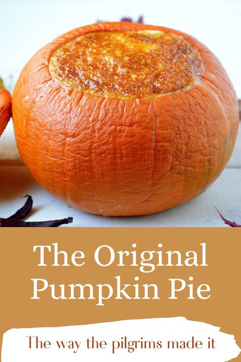 The Original Pumpkin Pie The Way The Pilgrims Made It. The Pilgrims didn't have flour so what they actually did was make a custard IN a pumpkin...and it's delicious! AN edible history lesson, a beautiful centerpiece dessert and its so tasty Custard In A Pumpkin, Dutch Pumpkin Pie, Pumpkin Pie Pumpkins, Real Pumpkin Pie Recipe, Amish Pumpkin Custard Pie, Pilgrim Recipes, White Pumpkin Recipes, Libbys Pumpkin Pie Recipe, Original Pumpkin Pie