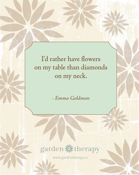 I'd rather have flowers on my table than diamonds on my neck - 8x10 print - download for free here. Adore Quotes, Emma Goldman, Inspirational Quotations, Gardening Quotes, Plant A Garden, Jewelry Making Patterns, Garden Therapy, Canning Labels, Wall Writing