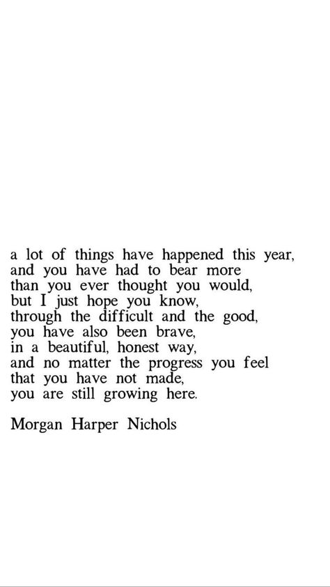 A lot of things happened this year, and you have had to bear more than you ever thought you would, but I just hope you know, through the difficult and the good, you have also been brave, in a beautiful and honest way, and no matter the progress you feel that you have not made, you are still growing here. Selamat Hari Valentine, Word Inspiration, Now Quotes, Inspirerende Ord, Hari Valentine, Fina Ord, Vie Motivation, Motiverende Quotes, Les Sentiments