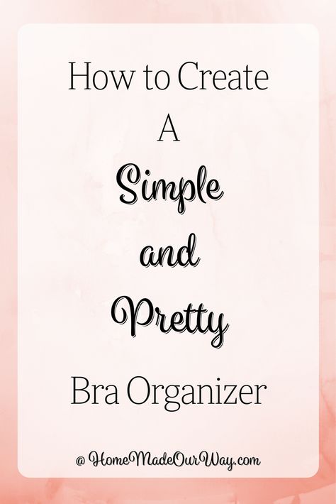 How to Create a Simple and Pretty Bra Organizer at www.homemadeourway.com/bra-organizer How To Store Bras, Diy Bra Hanger, Bra Storage Ideas Diy, Diy Bra Storage, Bra Storage Ideas, Diy Bra Organization, Bra Organization Ideas, Storing Bras, Pan Storage Diy