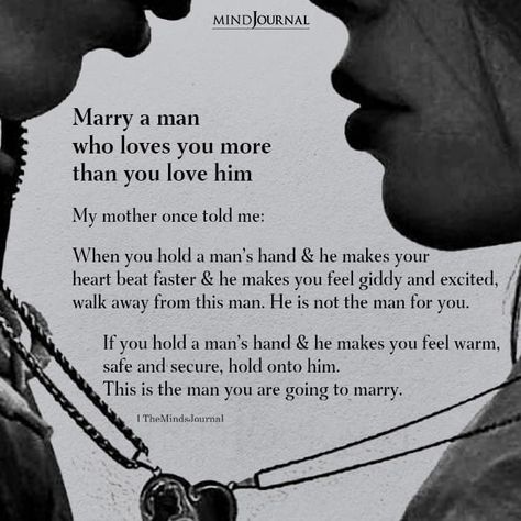 My mother once told me: When you hold a man’s hand and he makes your heart beat faster and he makes you feel giddy and excited, walk away from this man. He is not the man for you. If you hold a man’s hand and he makes you feel warm, safe and secure, hold onto him. This is the man you are going to marry. #lovequotes #marriagequotes He Is A Good Man Quotes, He’s In Love With Me, Finding A Good Man Quotes, Protective Man, Loving Marriage, Men In Love, Good Man Quotes, Green Flags, Relationship Red Flags