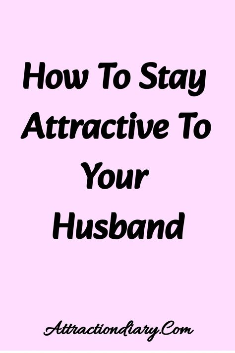 Text on a pink background reading "How To Stay Attractive To Your Husband" with the website "Attractiondiary.Com" at the bottom. How To Rekindle Your Marriage Passion, How To Spice Up Your Marriage, Scriptural Quotes, How To Look Attractive, Happy Marriage Tips, Relationships Tips, Marriage Romance, Choose Happiness, Relationship Lessons