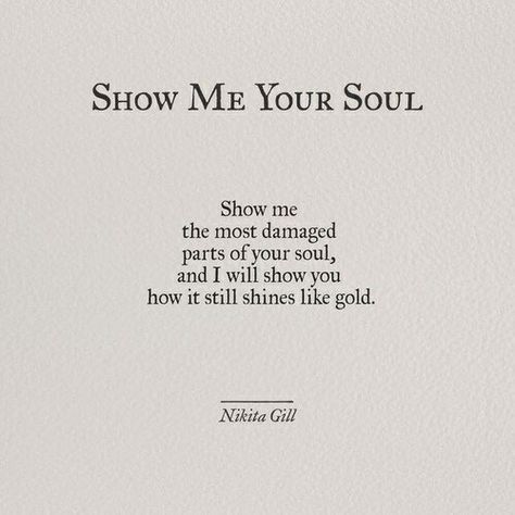 "Show Me Your Soul" ~Nikita Gill Love Poems For Him, Love For Him, Poems For Him, Inspirerende Ord, Soulmate Quotes, Soul Quotes, Poem Quotes, Quotes Love, Poetry Quotes