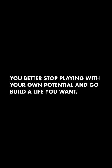 I Want A Better Life Quotes, Build It And They Will Come Quotes, Building A Future Quotes, Stop Playing With Your Potential, Stop Getting In Your Own Way Quotes, Building A Better Life Quotes, Building The Life You Want Quotes, Stop Playing Small Quotes, Build The Life You Want Quote