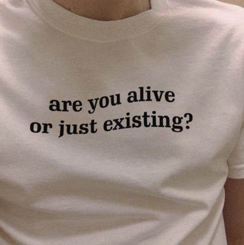 Express yourself with our inspirational 'Are you alive or just existing?' t-shirt. This motivational and thought-provoking design inspires deep reflection. Our collection features a variety of inspirational quote t-shirts, motivational saying tees, and philosophical quote tees to suit every style. Perfect for adding meaning to your wardrobe, these special t-shirts are great for yourself or as thoughtful gifts. -100% cotton (fiber content may vary for different colors) - Medium fabric (5.3 oz/yd² Are You Alive Or Just Existing, Living Life To The Fullest Aesthetic, Quotes For Tshirts, Just Existing, Motivational Shirts, Cool Quotes, Aesthetic Tshirt, Quote Tshirt, Funny Motivation