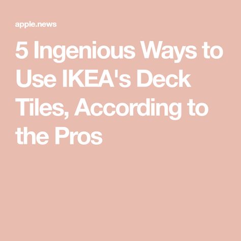 5 Ingenious Ways to Use IKEA's Deck Tiles, According to the Pros Ikea Decking Ideas, Ikea Decking Tiles, Runnen Floor Decking Ikea Hacks, Ikea Decking, Ikea Deck Tiles, Ikea Deck, Tiles Ideas, Deck Tiles, Deck Tile