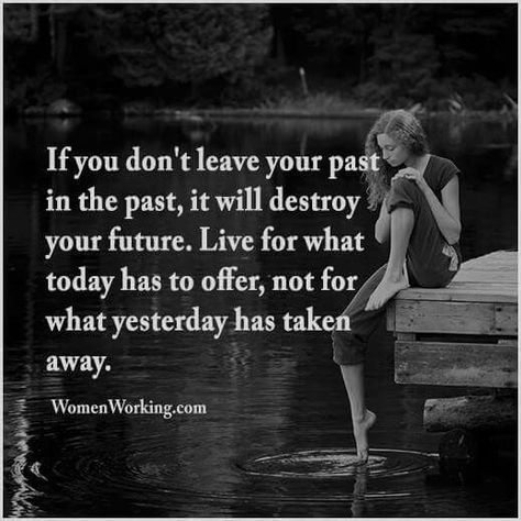 If you don't leave your past in the past, it will destroy your future. Live for what today has to offer, not for what yesterday has taken away. She Quotes Beauty, Beautiful Women Quotes, Now Quotes, Quotes About Moving On, Beauty Quotes, Note To Self, Woman Quotes, Great Quotes, Inspirational Words