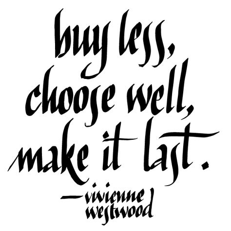 I lettered this Vivienne Westwood quote for Zady Fashion Quotes Style, Sustainable Fashion Quotes, Buy Less Choose Well, Teen Fashion Winter, Trendy Winter Fashion, Wardrobe Pieces, Boho Fashion Summer, Leather Skirts, Fantasy Hair