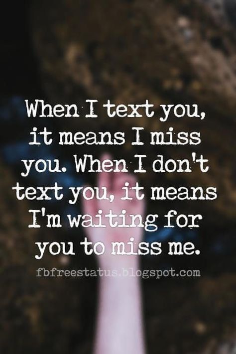 I'm Missing You Quotes For Him, Im Missing You Quotes For Him, Waiting For Your Text Quotes, When I Text You It Means I Miss You, Im Waiting For You To Text Me, Don’t Miss Me When I’m Gone, Waiting For You To Text Me, Dont Text Me Quotes, I Waiting For You