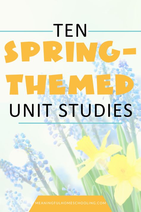 Spring Unit Study Homeschool, April Homeschool Themes, March Unit Studies, Spring Lesson Plans Elementary, Flower Unit Study, Spring Homeschool Lessons, Spring Inquiry Kindergarten, Spring Unit Study, Spring Unit For Preschool