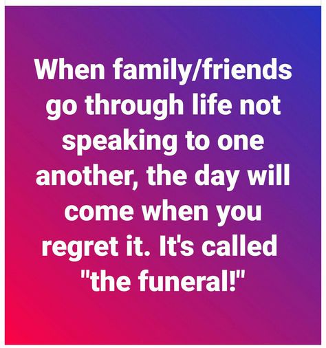 When family/friends go through life not speaking to one another, the day will come when you regret it. It's called "the funeral!" Mother Abandonment, Neet Quotes, Abandonment Quotes, Best Farewell Quotes, Colleagues Quotes, Friends Bible Verse, Vibrations Quotes, Friends Day Quotes, Fake Family Quotes