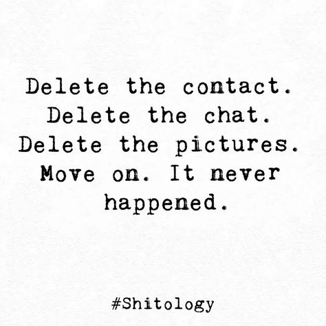 Delete the contact. Delete the chat. Delete the pictures. Move on. It never happened. Delete Quotes, Chat Quote, Move On Quotes, Pictures Quotes, Move On, Picture Quotes, Self Love, Positive Quotes, Quotes