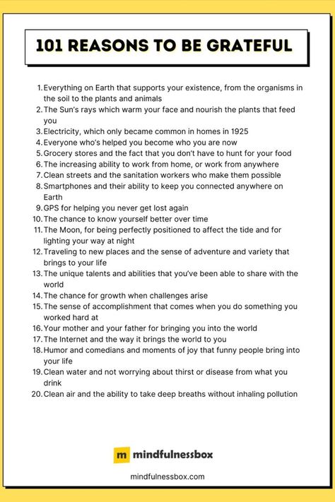 If you’ve ever tried gratitude journaling or thinking of 3-5 things you’re grateful for each day, you’ll know that over time, it’s easy to run out of steam. Fortunately, there are all kinds of things to be grateful for: Modern inventions that make life easier, relationships, nature, modern medicine, travel, and laughter, just to name a few. To add a spark of inspiration to your gratitude practice, here’s a list of 101 reasons to be grateful. #gratitude #mindfulness Grateful Affirmations, Reasons To Be Grateful, Gratitude Practice, Gratitude Journal Prompts, Gratitude List, Health Psychology, Life Vision Board, Affirmations For Kids, Gratitude Affirmations