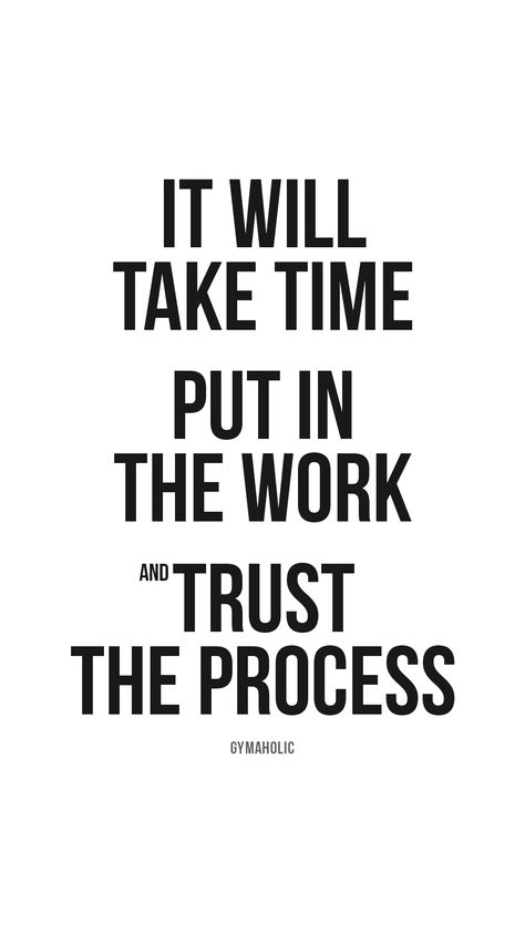 Motivation For Training, It Will Take Time Quotes, It's My Time Quotes Motivation, Quotes About Process Motivation, Trust Your Process Quotes, Inspiration For Working Out, Work In Process Quotes, Its A Process Quotes, Quotes About Process