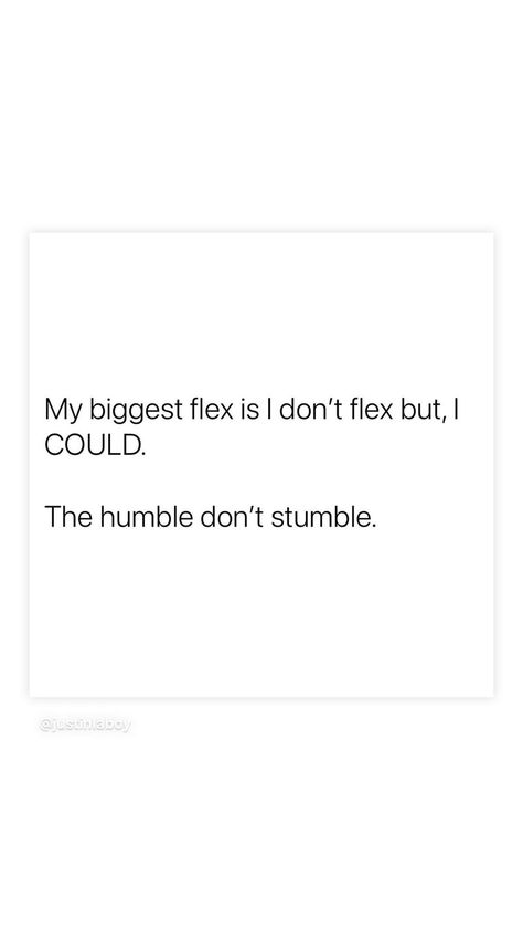 The Humble Dont Stumble, Real Flex Quotes, The Real Flex Quotes, The Real Flex Is, Flex Quotes, Atticus Poems, Ego Tripping, Perspective Quotes, Affirmations For Kids