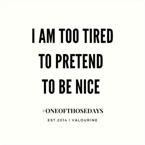 I am Too Tired To Pretend To Be Nice • Millions of unique designs by independent artists. Find your thing. Too Tired To Care, I Used To Be Nice, Pretending Quotes, Used Quotes, Being Too Nice, Not Nice, I Am Tired, Tired Of People, Say Nothing