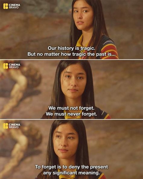 Liza Soberano: "Our history is tragic. But no matter how tragic the past is, we must not forget. We must never forget. To forget is to deny the present any significant meaning." Alone Together, Liza Soberano, Japanese Phrases, Teen Movies, Movie Lines, Sakura And Sasuke, Good Movies To Watch, Meaningful Words, Old Movies