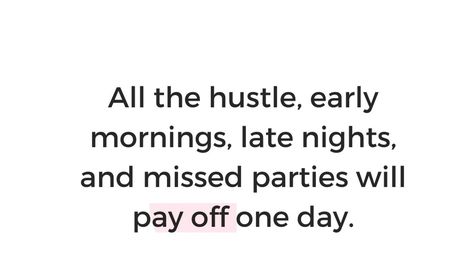 All the hustle, early mornings, late nights,and missed parties will pay off one day. Late Night Quotes, Late Nights And Early Mornings, Working Nights, Early Mornings, Reaching Goals, The Hustle, Night Quotes, Working Late, Work Quotes