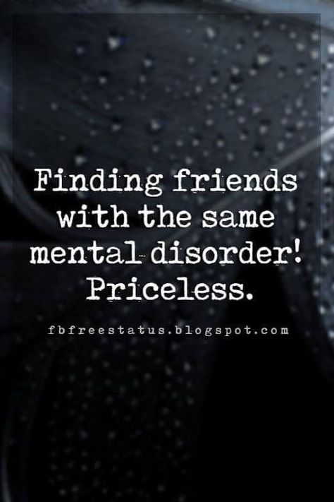 funny friendship quotes tumblr, Finding friends with the same mental disorder! Priceless. Short Funny Friendship Quotes, Crazy Friend Quotes, Finding Friends, Funny Friendship Quotes, Quotes Distance, Short Friendship Quotes, Mental Disorder, True Friendship Quotes, Funny Friendship