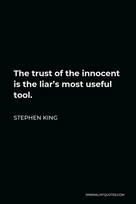 Stephen King Quote: The trust of the innocent is the liar's most useful tool. Stephen King Book Quotes, Stephen Speaks, Steven King Quotes, Stephen King Quotes, Steven King, Stephen King Books, King Quotes, Worlds Collide, King Book