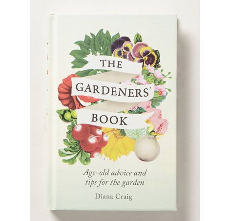 The Gardeners' Book: Age-Old Advice and Tips for the Garden by Diana Craig, 2013 | Gardenista Witch's Kitchen, Garden Books, Books Tbr, Book Wishlist, Garden Inspo, Plant Book, The Gardener, Gardening Books, Classic Garden