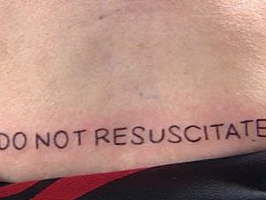 It's a struggle just to get people in their 80's and 90's to sign the damned papers.  I don't think I have the persuasive ability to get them to do this.  :p Do Not Resuscitate Tattoo, Do Not Resuscitate, T Tattoo, Dark Triad, You Are My Person, Jesus Fish Tattoo, Tattoo Quotes, Tatting, Temple