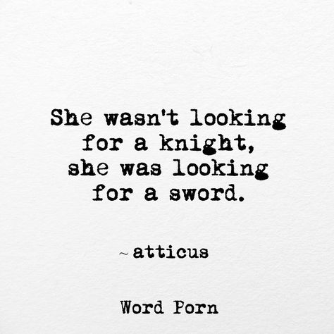 She wasn't looking for a knight. She was looking for a sword. Atticus quotes. Earth Quotes, Francis Chan, Girl Power Quotes, Quotes Thoughts, Feminist Quotes, Warrior Quotes, Empowerment Quotes, Trendy Quotes, Kelly Clarkson