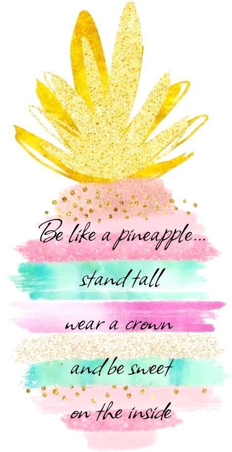 Be Like A Pineapple Quote, Pineapple Sayings, Be A Pineapple Quote, Be Like A Pineapple, Wallpaper Hope, Pineapple Tumbler, Be A Pineapple, Animal Tattoo Ideas, Positive Quotes Wallpaper