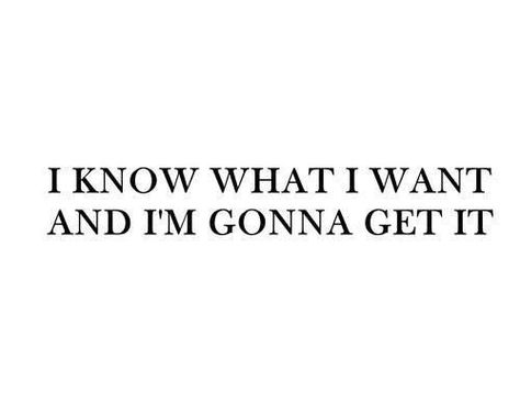 I know what I want and I'm gonna get it!!! I Know What I Want, Now Quotes, Moving On Quotes, Patron Saints, What I Want, The Words, Beautiful Words, Mantra, Inspirational Words