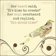 Her heart said, "It's time to create!" Her soul overheard and replied, "It's about time!" Pottery Quotes, Artist Quotes, Creativity Quotes, A Quote, Great Quotes, Beautiful Words, Inspire Me, Inspirational Words, Cool Words