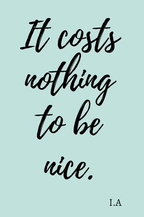 Life, phone wallpaper quotes, motivation, positive, quotes Always Be Nice Quotes, Be The Best Person You Can Be Quote, Nice People Quotes, Being Nice Gets You Nowhere, Be Nice To People Quotes, Quotes About Being Nice, Be Nice Quotes, Be A Nice Person, Christian Homemaking