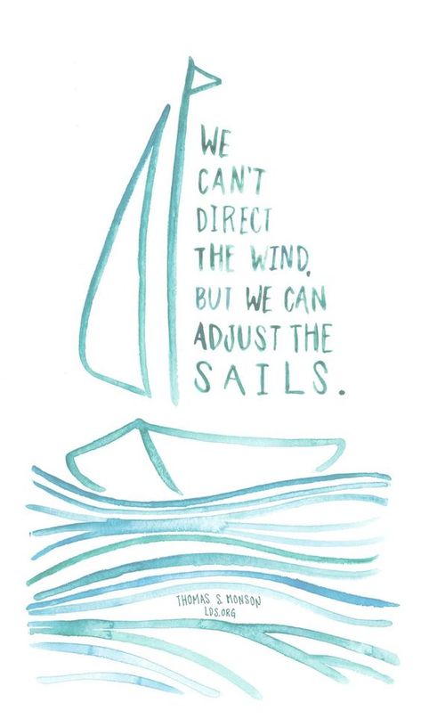 29 Beautiful Illustrated Quotes You Must See - Quotes On Adjustment, Fast And Testimony Quotes Lds, We Can Do This, Sailing Quotes Inspirational, Sea Quotes Inspirational, Sail Aesthetic, Thomas S Monson Quotes, Aesthetic Sayings, Wind Quotes