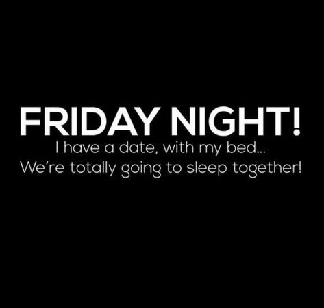 47 Friday Quotes - "FRIDAY NIGHT! I have a date, with my bed...We’re totally going to sleep together!" - Anonymous Friday Night Quotes, Spirit Buttons, Dog Sleep, Anne Taintor, Heather Stillufsen, Friday Quotes Funny, Going To Sleep, Game Mobile, Free Your Mind