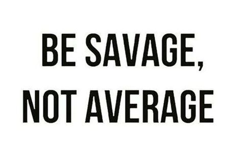 Lightbox Quotes, Be Savage Not Average, Savage Not Average, Rihanna Quotes, Citation Force, Citations Instagram, Quotes Sassy, Savage Quotes, Witty Quotes