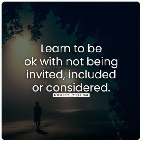 Learn to be ok with not being invited, included, or considered, meaning try to find happiness without relying on someone else no matter the situation.     We often consider getting the right feeling from the people we care about or love. However, sometimes, we end up not getting that or being considered in certain functions we ought to find ourselves. First, a lot of factors might be the reason behind this, but in reality, it is best when we find it to be normal. You mi Not Belonging Quotes Feelings, Not Being Included Quotes, Not Belong Quotes, Unimportant Quotes, Uncomfortable Quote, Invisible Quotes, Not Being Invited, Reality Check Quotes, Trust Yourself Quotes