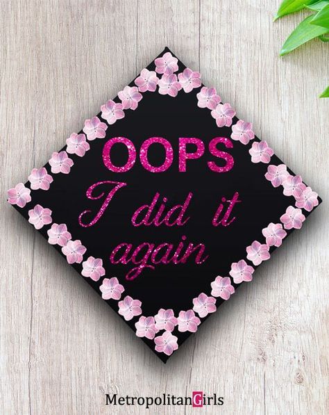 Oops I Did It Again | College Graduation Cap Ideas for  Master Degree or Doctorate Degree College Graduation Cap Ideas, Degree Party, Pink Graduation Party, Masters Degree Graduation, Graduation Cap Ideas, College Grad Cap Ideas, Masters Graduation, High School Graduation Cap, College Graduation Cap Decoration