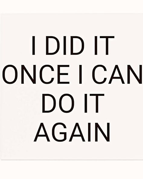 I Did It Once, I Can Do It Again!! This Is How We Do It, I Know What You Did, People Only Talk To You When They Need, You Did It, I Can Quotes, Healing Thoughts, I Can Do Anything, Do It Again, I Can Do It