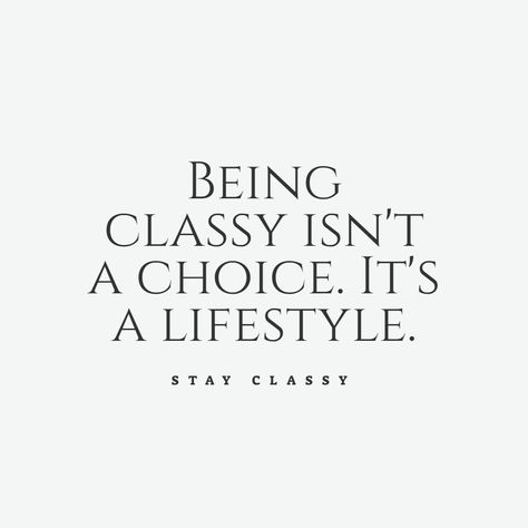 Being classy isn't a choice. It's a lifestyle. Quotes On Classy Women, Be Elegant Quotes, Be A Woman Quotes Classy, Classy Quotes Women Being A Lady, Elegance Quotes Stay Classy, Be Classy Quotes, Classy Ig Captions For Women, Lady Aesthetic Classy, Being Classy Quotes