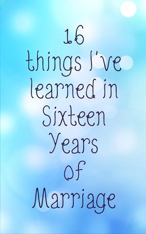 Sixteen things I have learned in 16 years of Marriage: The Ultimate Pinterest Party, Week 67 16 Anniversary Quotes, 16 Year Anniversary Gifts For Him, 16 Year Anniversary Quotes, 16 Year Anniversary, Anniversary Meanings, Anniversary Message For Husband, Anniversary Quotes For Couple, Marriage Poems, Marriage Anniversary Quotes