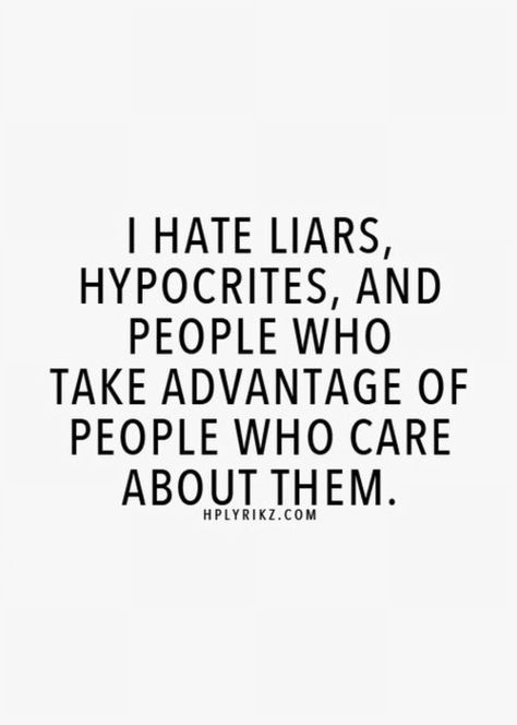 I HATE Liars, hypocrites and people who take advantage of people who care for them. I Hate Liars, Liar Quotes, Now Quotes, Inspirerende Ord, People Quotes, A Quote, True Words, Great Quotes, Wisdom Quotes